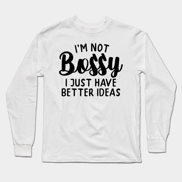 I'm not Bossy Long Sleeve T-Shirt by whantz1165